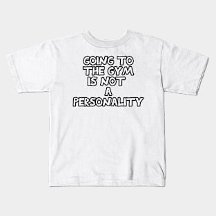 Going to the gym is not a personality sarcastic black and white Kids T-Shirt